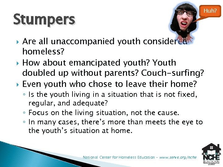 Huh? Stumpers Are all unaccompanied youth considered homeless? How about emancipated youth? Youth doubled