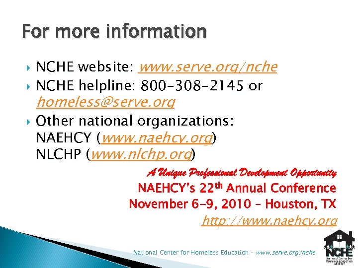 For more information NCHE website: www. serve. org/nche NCHE helpline: 800 -308 -2145 or