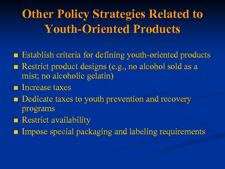 Other Policy Strategies Related to Youth-Oriented Products n n n Establish criteria for defining