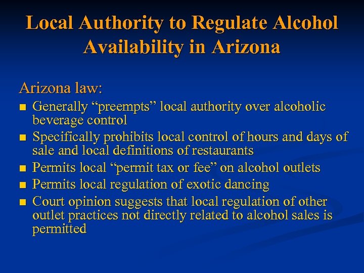 Local Authority to Regulate Alcohol Availability in Arizona law: n n n Generally “preempts”