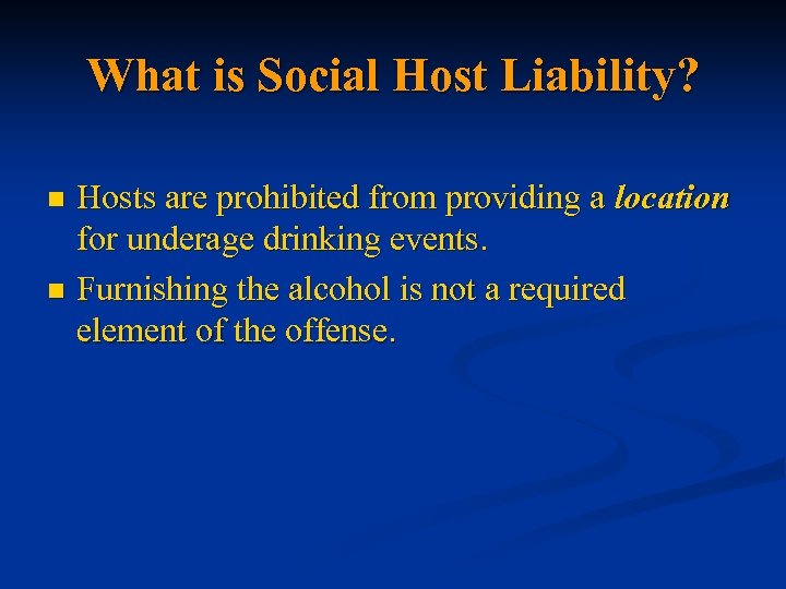 What is Social Host Liability? Hosts are prohibited from providing a location for underage