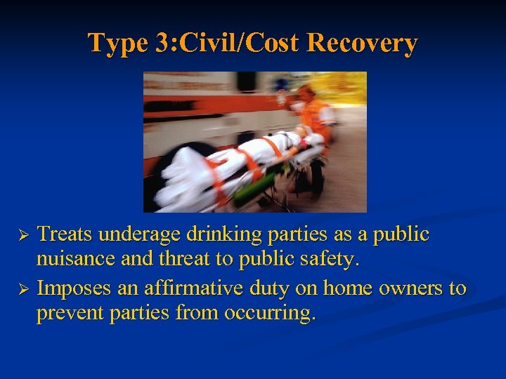 Type 3: Civil/Cost Recovery Treats underage drinking parties as a public nuisance and threat