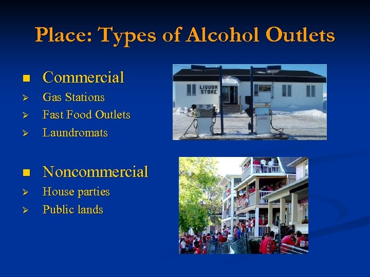 Place: Types of Alcohol Outlets n Commercial Ø Ø Gas Stations Fast Food Outlets