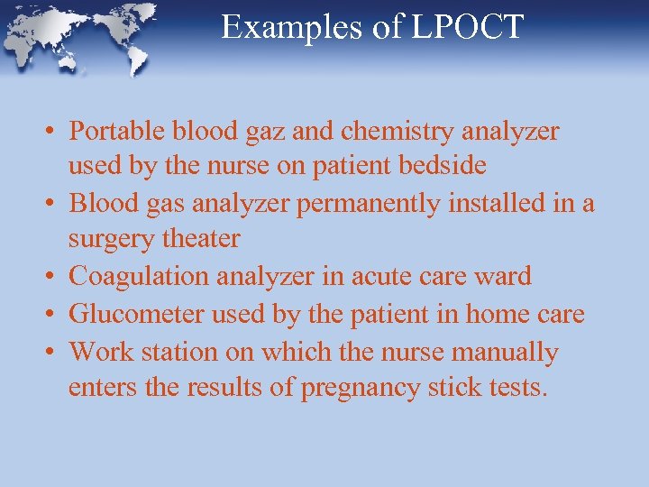 Examples of LPOCT • Portable blood gaz and chemistry analyzer used by the nurse