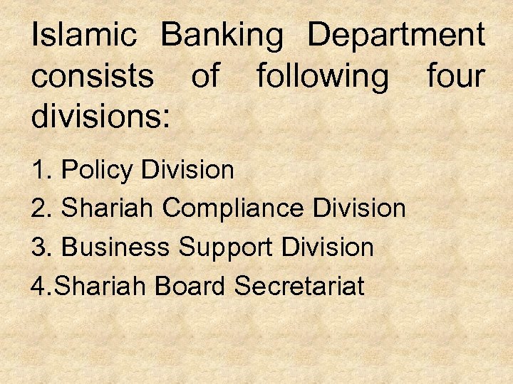 Islamic Banking Department consists of following four divisions: 1. Policy Division 2. Shariah Compliance
