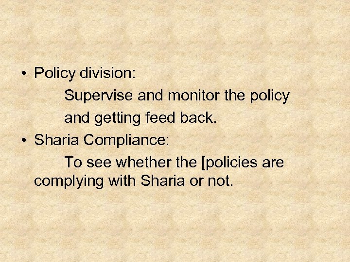  • Policy division: Supervise and monitor the policy and getting feed back. •