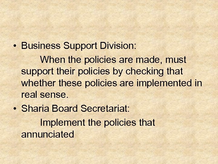  • Business Support Division: When the policies are made, must support their policies