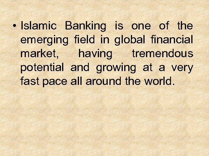  • Islamic Banking is one of the emerging field in global financial market,