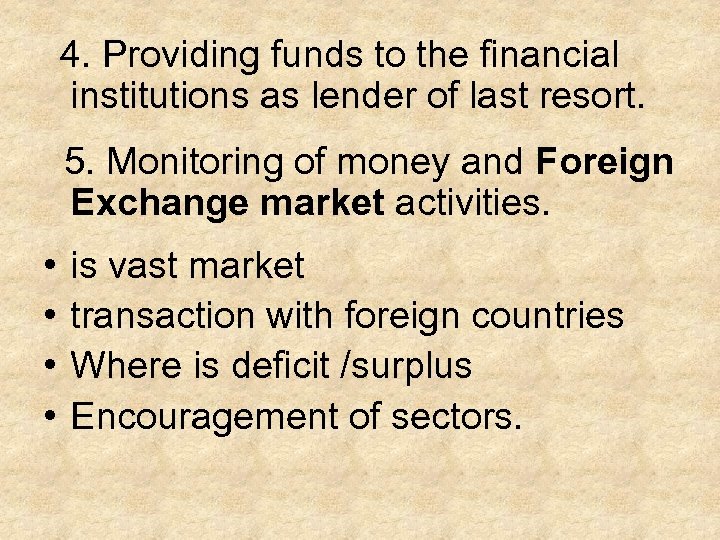  4. Providing funds to the financial institutions as lender of last resort. 5.