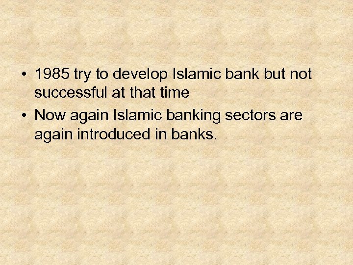  • 1985 try to develop Islamic bank but not successful at that time