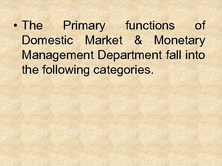  • The Primary functions of Domestic Market & Monetary Management Department fall into