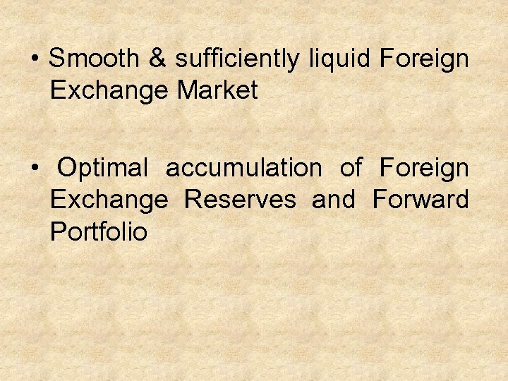  • Smooth & sufficiently liquid Foreign Exchange Market • Optimal accumulation of Foreign