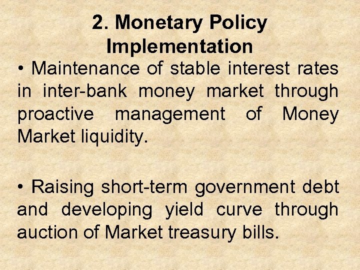 2. Monetary Policy Implementation • Maintenance of stable interest rates in inter-bank money market