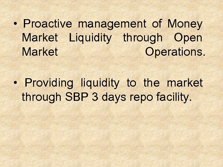  • Proactive management of Money Market Liquidity through Open Market Operations. • Providing