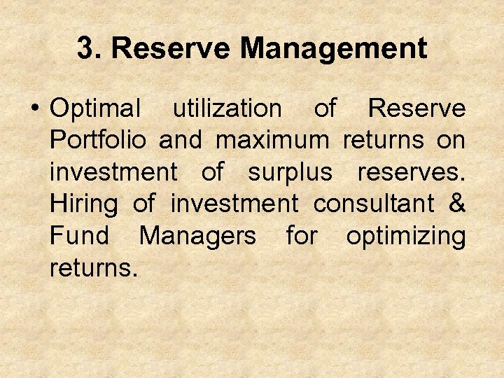 3. Reserve Management • Optimal utilization of Reserve Portfolio and maximum returns on investment
