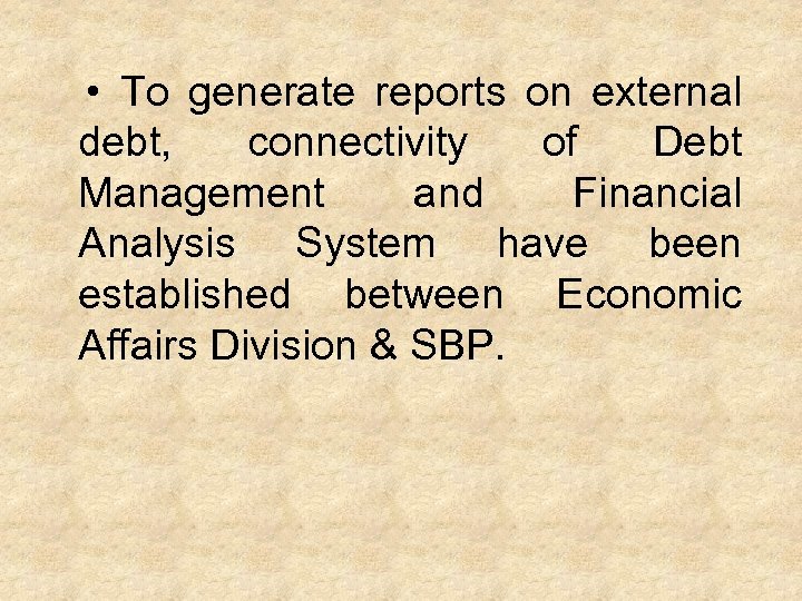  • To generate reports on external debt, connectivity of Debt Management and Financial