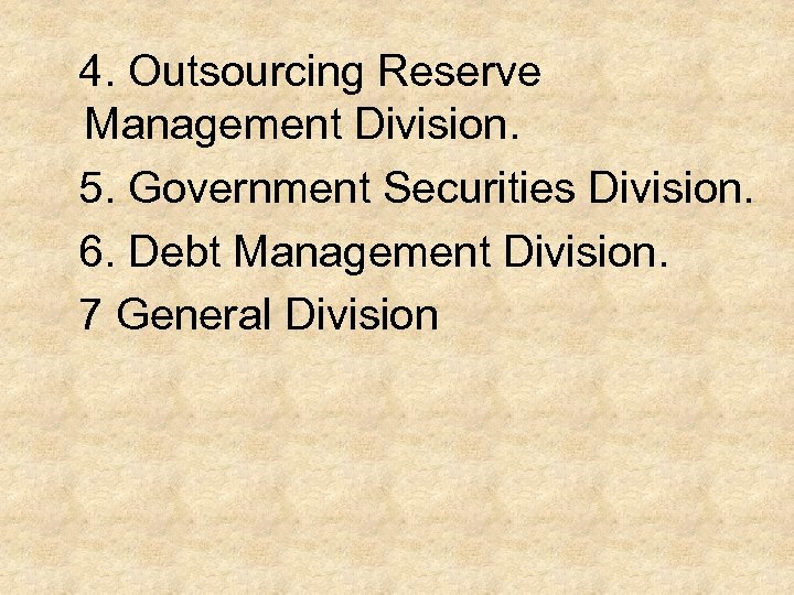  4. Outsourcing Reserve Management Division. 5. Government Securities Division. 6. Debt Management Division.