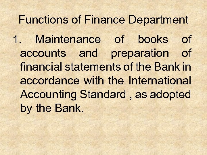 Functions of Finance Department 1. Maintenance of books of accounts and preparation of financial