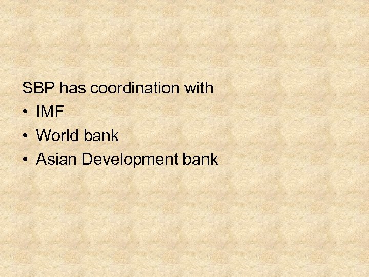 SBP has coordination with • IMF • World bank • Asian Development bank 