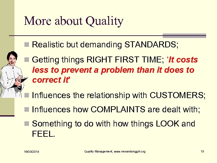 More about Quality n Realistic but demanding STANDARDS; n Getting things RIGHT FIRST TIME;