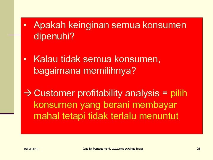  • Apakah keinginan semua konsumen dipenuhi? • Kalau tidak semua konsumen, bagaimana memilihnya?