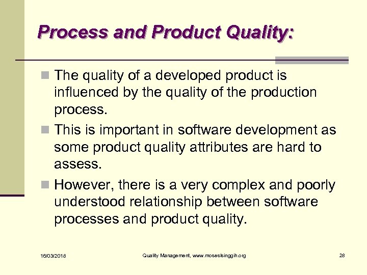 Process and Product Quality: n The quality of a developed product is influenced by