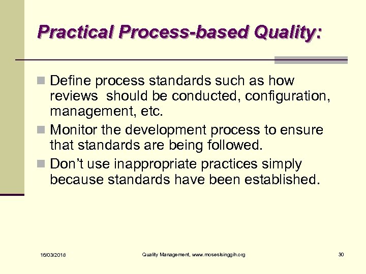 Practical Process-based Quality: n Define process standards such as how reviews should be conducted,