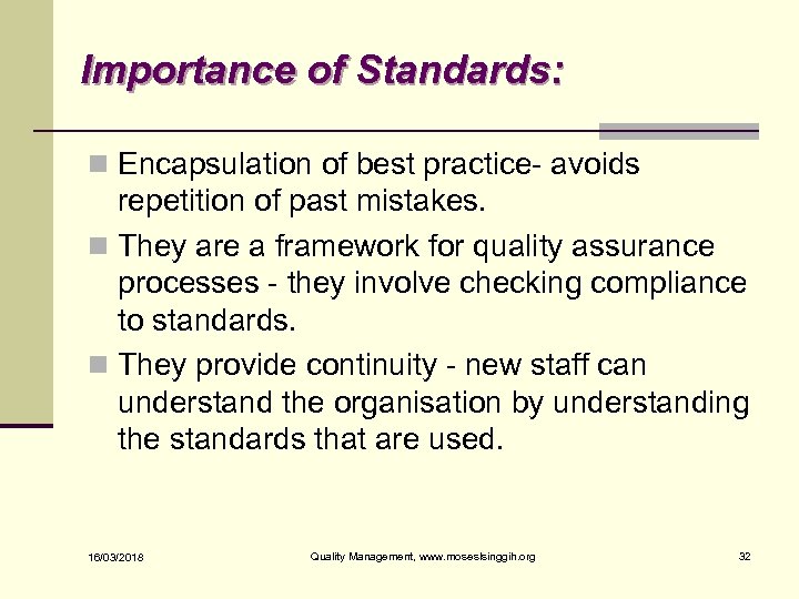 Importance of Standards: n Encapsulation of best practice- avoids repetition of past mistakes. n