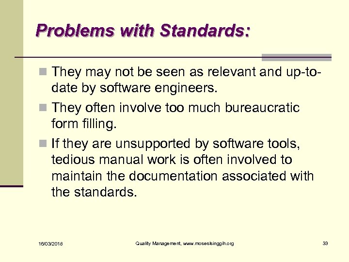 Problems with Standards: n They may not be seen as relevant and up-to- date