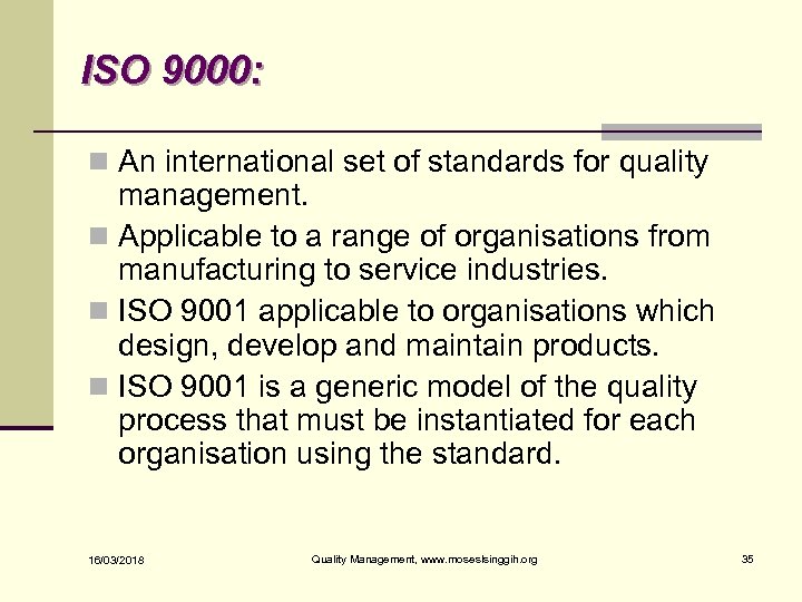 ISO 9000: n An international set of standards for quality management. n Applicable to