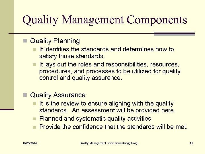 Quality Management Components n Quality Planning n It identifies the standards and determines how