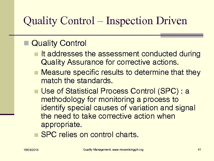 Quality Control – Inspection Driven n Quality Control n It addresses the assessment conducted