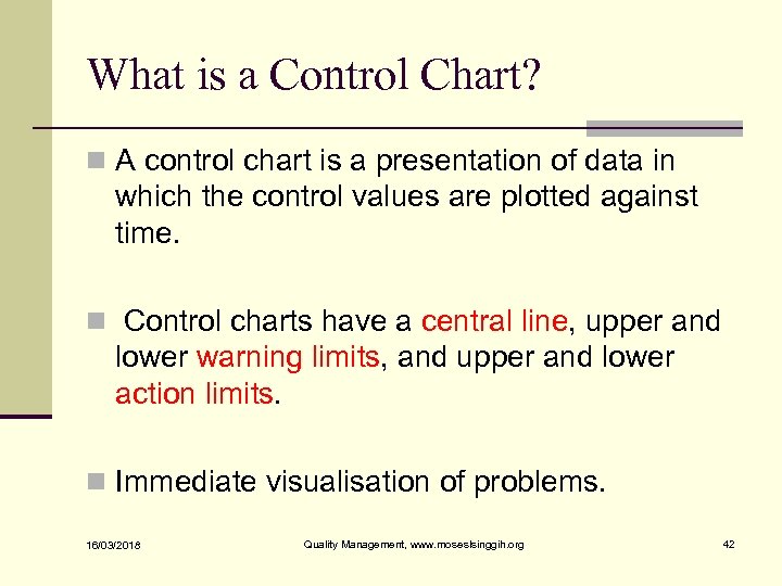 What is a Control Chart? n A control chart is a presentation of data