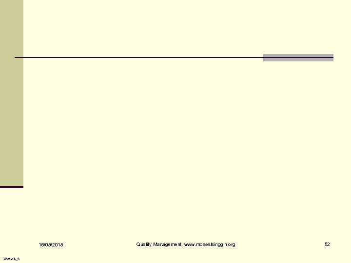 16/03/2018 Week 4_5 Quality Management, www. moseslsinggih. org 52 