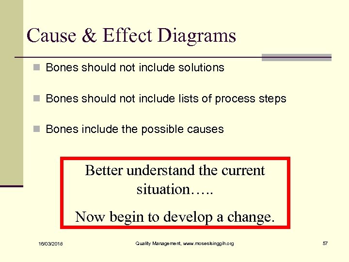 Cause & Effect Diagrams n Bones should not include solutions n Bones should not