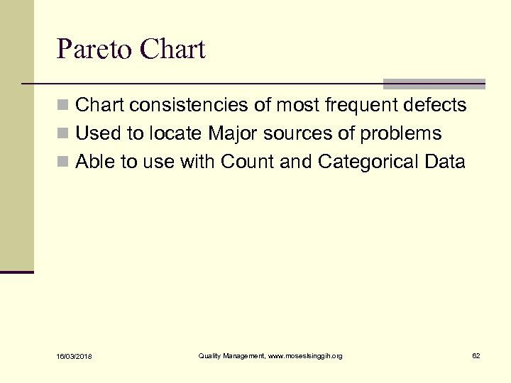 Pareto Chart n Chart consistencies of most frequent defects n Used to locate Major