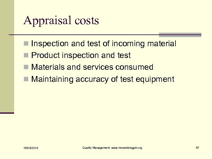 Appraisal costs n Inspection and test of incoming material n Product inspection and test