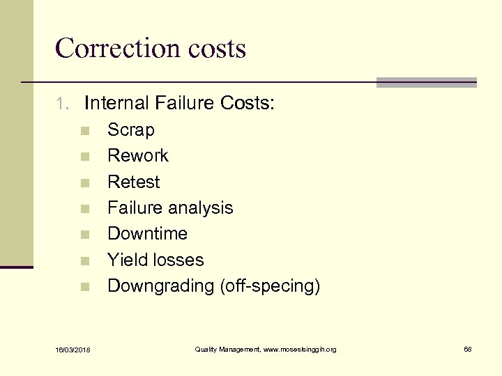 Correction costs 1. Internal Failure Costs: n Scrap n Rework n Retest n Failure