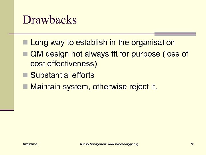 Drawbacks n Long way to establish in the organisation n QM design not always