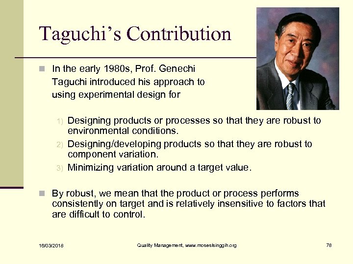 Taguchi’s Contribution n In the early 1980 s, Prof. Genechi Taguchi introduced his approach