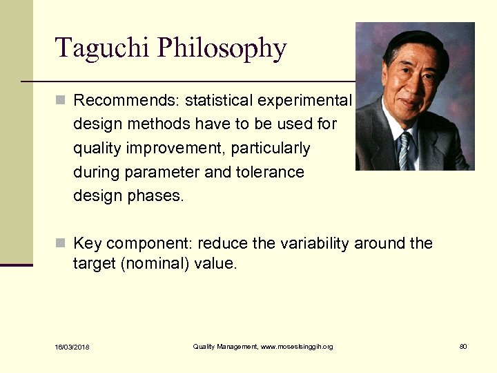 Taguchi Philosophy n Recommends: statistical experimental design methods have to be used for quality