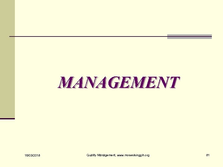 MANAGEMENT 16/03/2018 Quality Management, www. moseslsinggih. org 81 