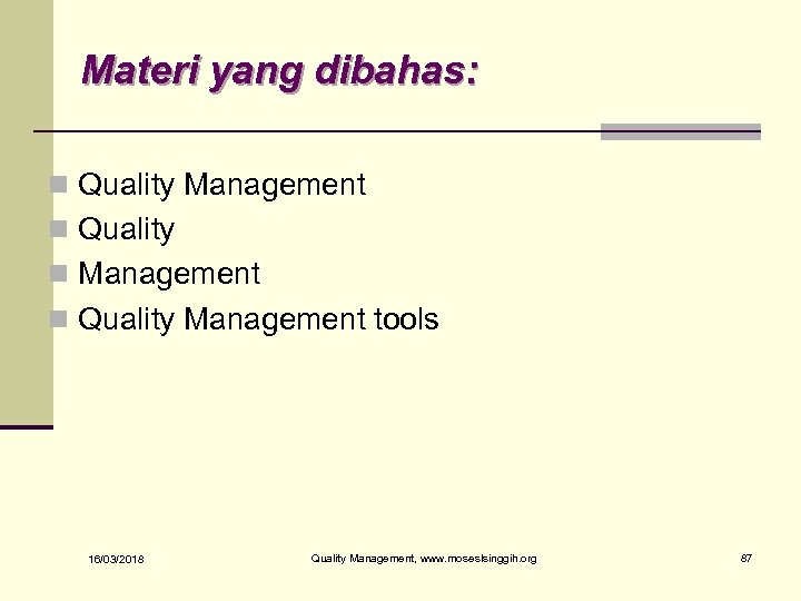 Materi yang dibahas: n Quality Management n Quality n Management n Quality Management tools