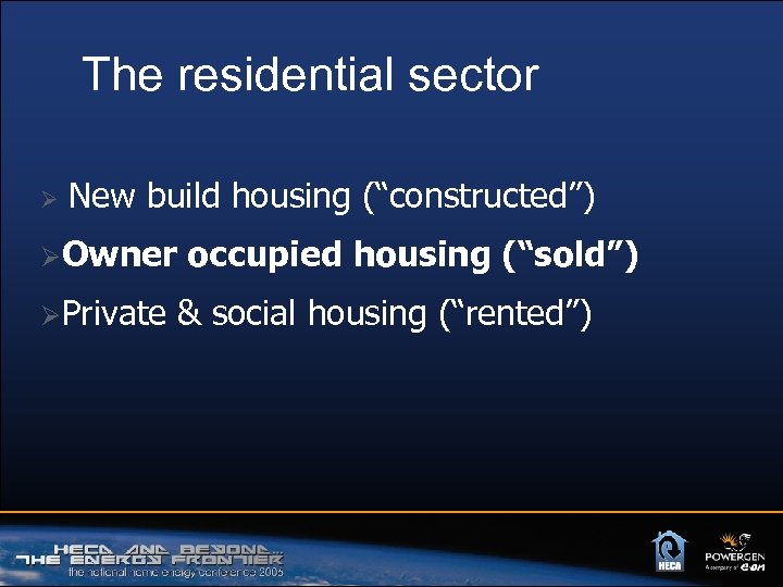 The residential sector Ø New build housing (“constructed”) ØOwner ØPrivate occupied housing (“sold”) &
