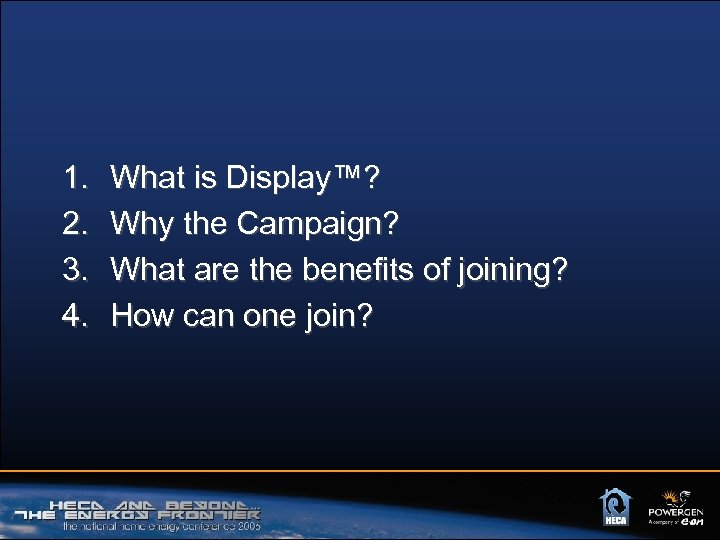 1. 2. 3. 4. What is Display™? Why the Campaign? What are the benefits