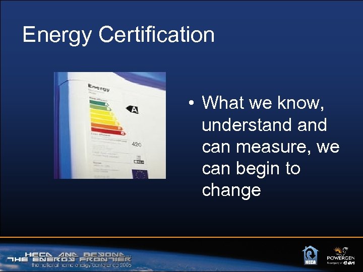 Energy Certification • What we know, understand can measure, we can begin to change