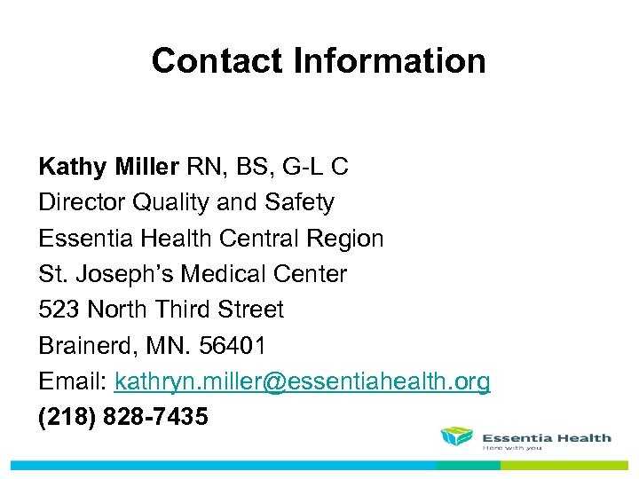 Contact Information Kathy Miller RN, BS, G-L C Director Quality and Safety Essentia Health