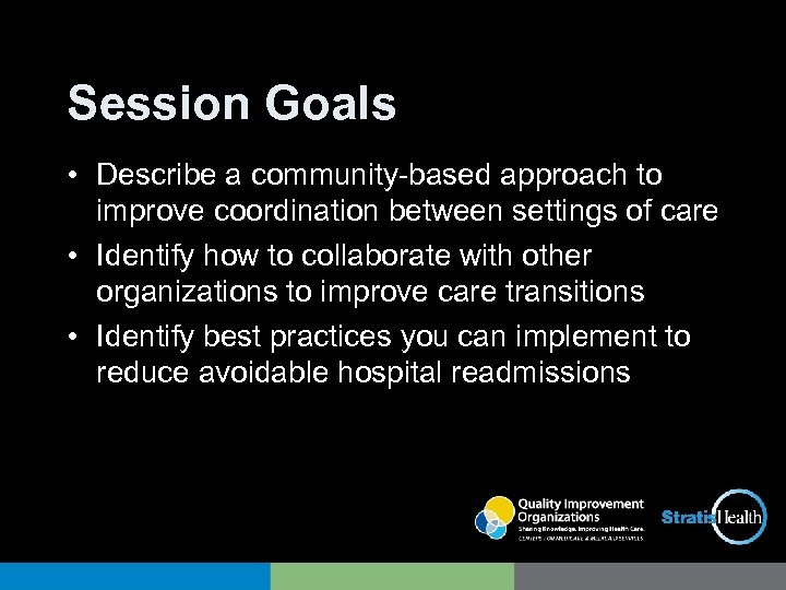 Session Goals • Describe a community-based approach to improve coordination between settings of care