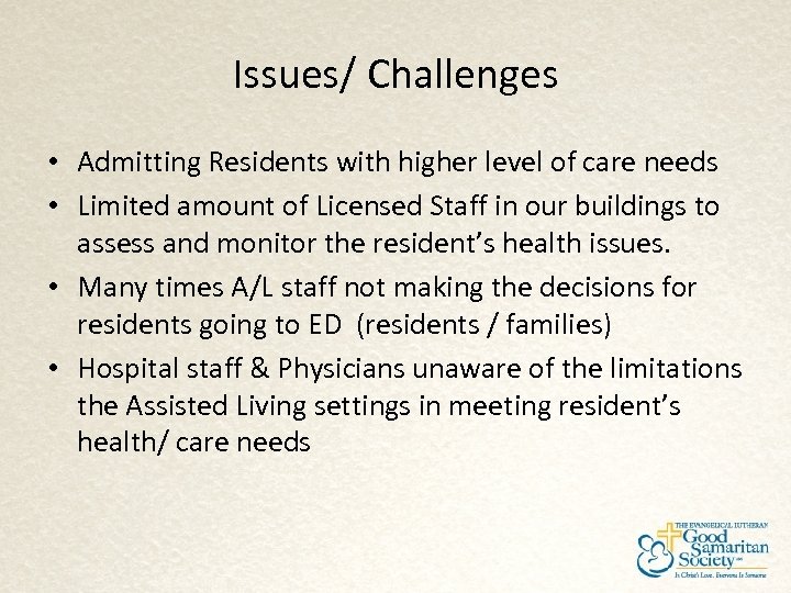 Issues/ Challenges • Admitting Residents with higher level of care needs • Limited amount