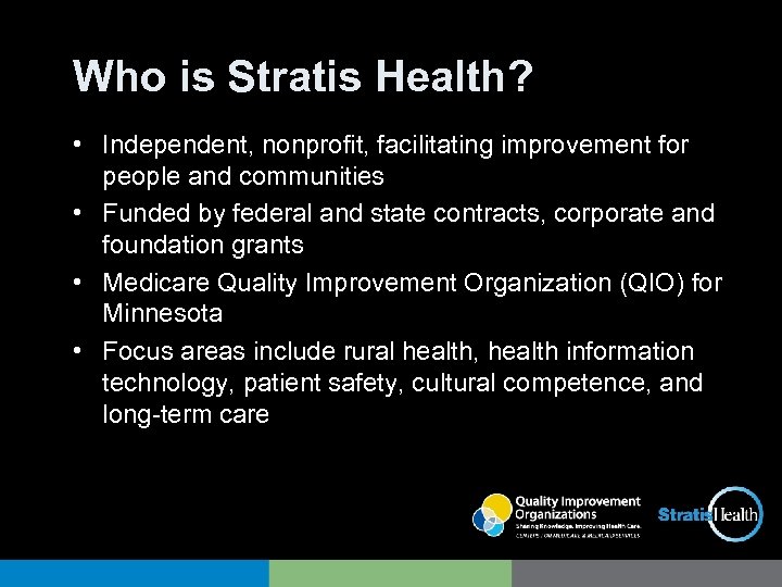 Who is Stratis Health? • Independent, nonprofit, facilitating improvement for people and communities •